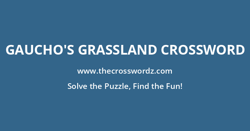 Gaucho’s grassland crossword