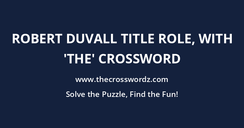 Robert Duvall title role, with ‘The’ crossword
