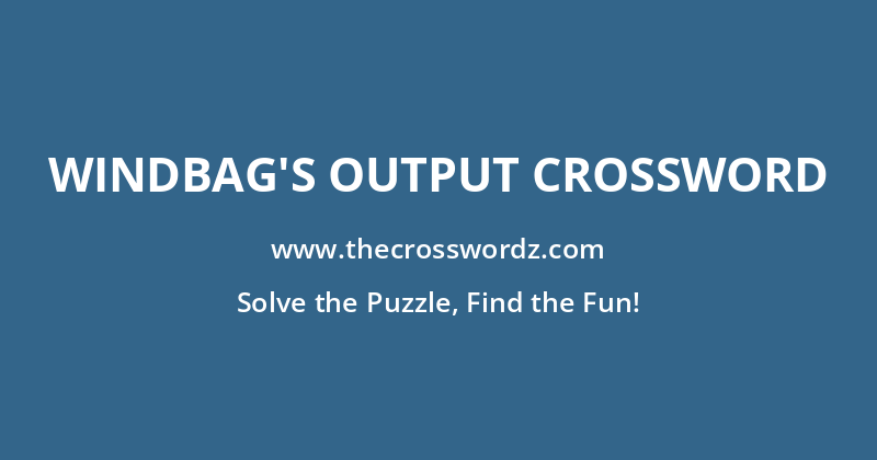 Windbag’s output crossword