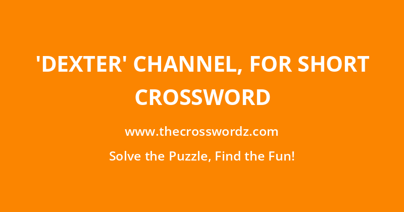 ‘Dexter’ channel, for short crossword