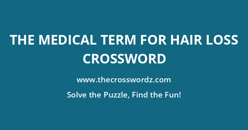 The medical term for hair loss crossword