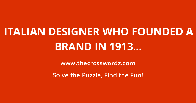Italian designer who founded a brand in 1913 which also has a subsidiary brand called ‘Miu Miu’ crossword