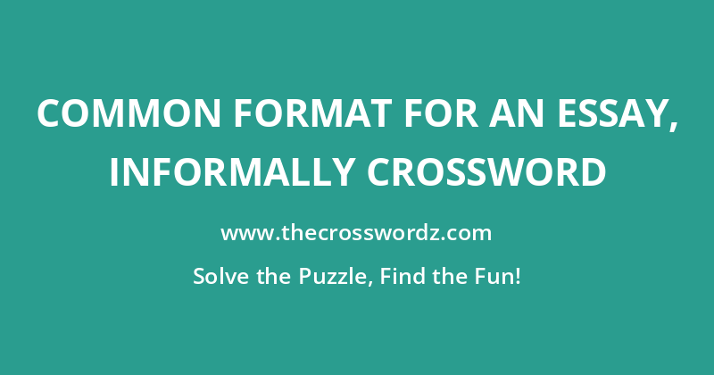 Common format for an essay, informally crossword