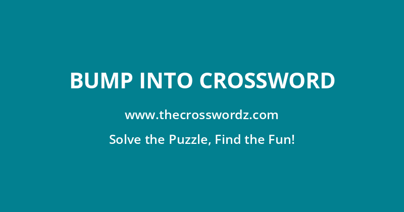 Bump into crossword