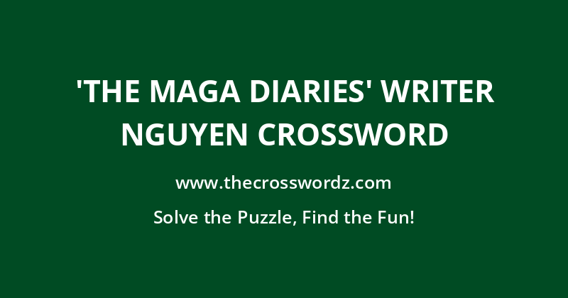 ‘The MAGA Diaries’ writer Nguyen crossword
