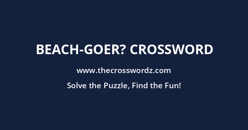 Beach-goer? crossword
