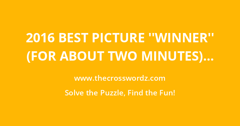2016 Best Picture ”winner” (for about two minutes) crossword
