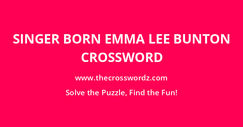 Singer born Emma Lee Bunton crossword