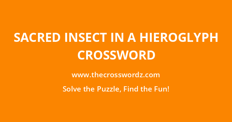 Sacred insect in a hieroglyph crossword