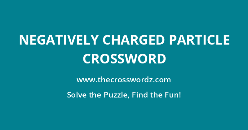 Negatively charged particle crossword