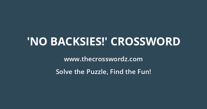 ‘No backsies!’ crossword