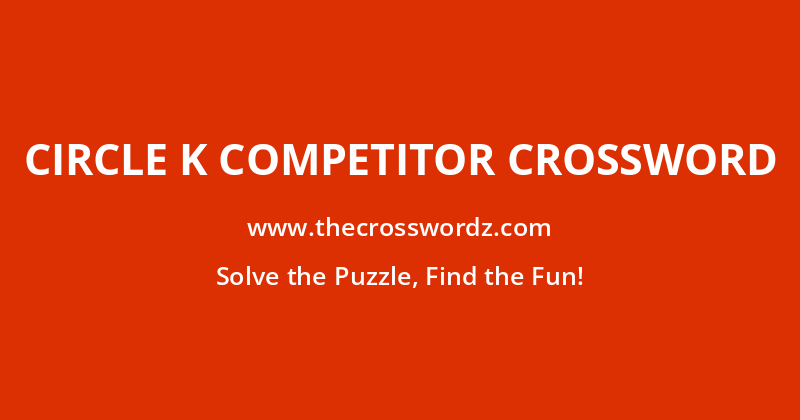 Circle K competitor crossword