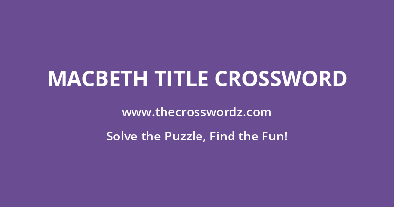 Macbeth title crossword