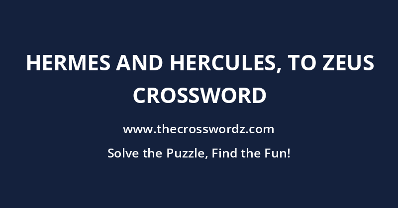 Hermes and Hercules, to Zeus crossword
