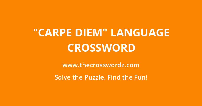 “Carpe diem” language crossword