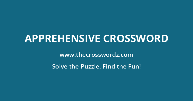 Apprehensive crossword