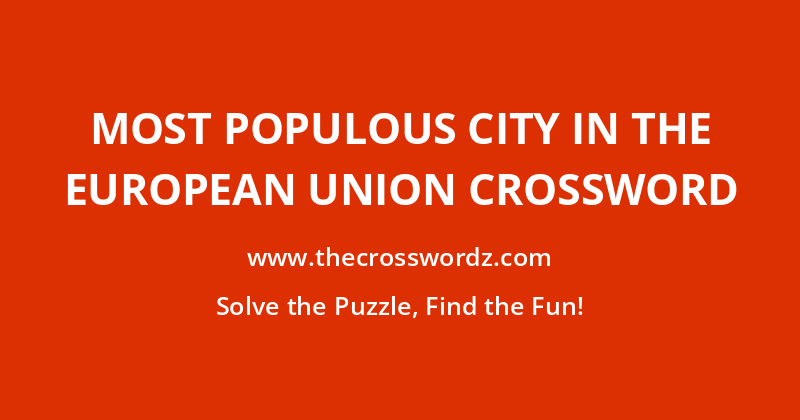 Most populous city in the European Union crossword