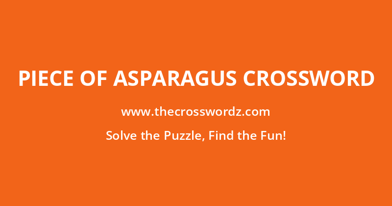 Piece of asparagus crossword