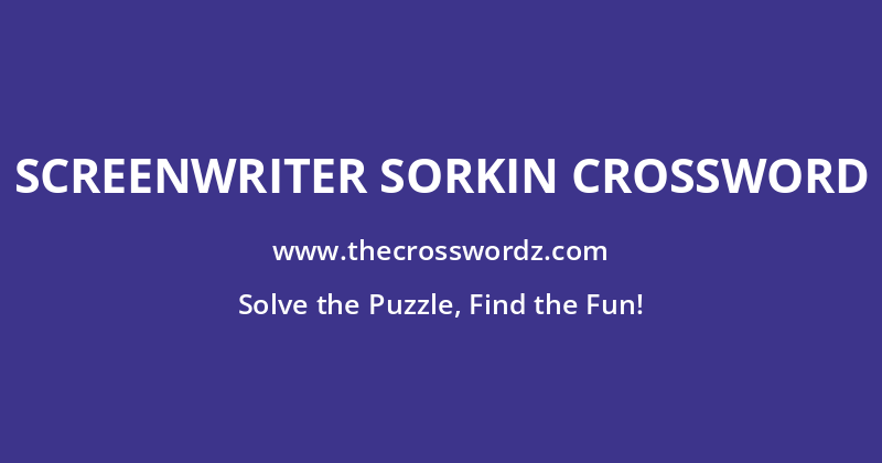 Screenwriter Sorkin crossword