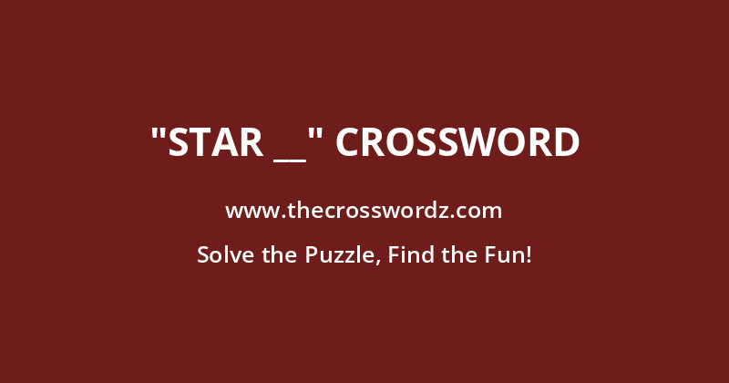 “Star __” crossword