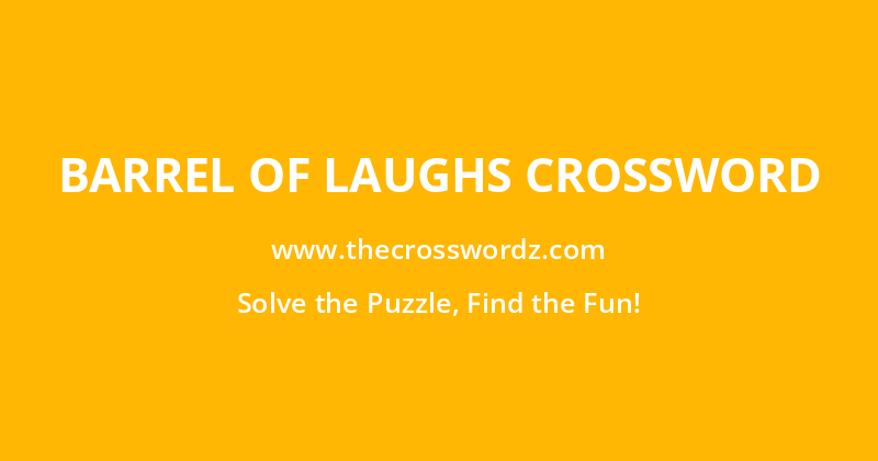 Barrel of laughs crossword