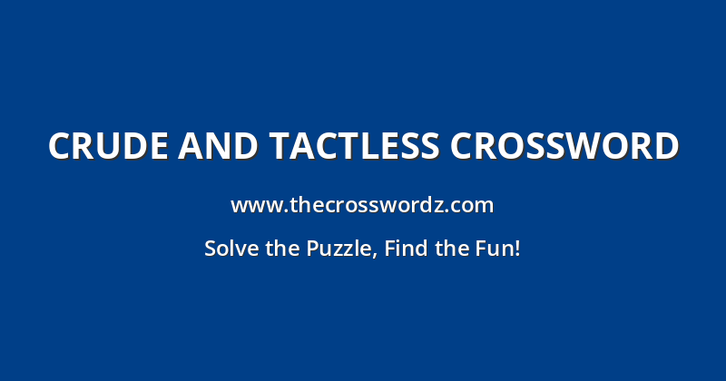 Crude and tactless crossword