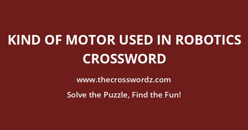 Kind of motor used in robotics crossword