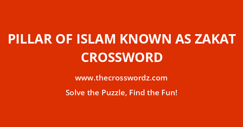 Pillar of Islam known as Zakat crossword