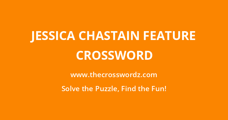Jessica Chastain feature crossword