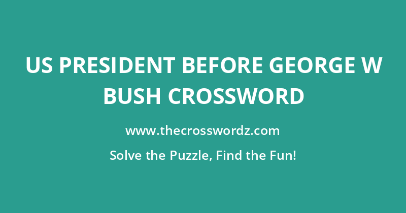 US president before George W Bush crossword