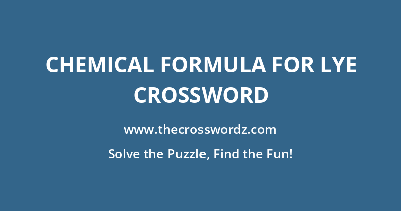 Chemical formula for lye crossword