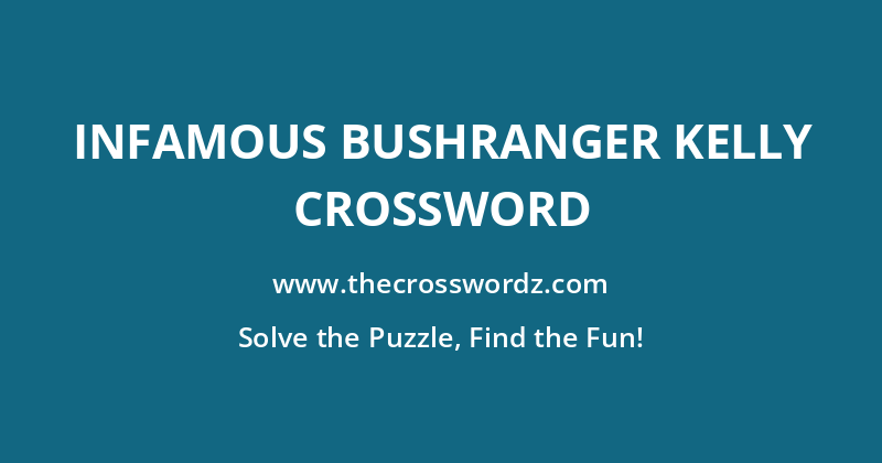 Infamous bushranger Kelly crossword