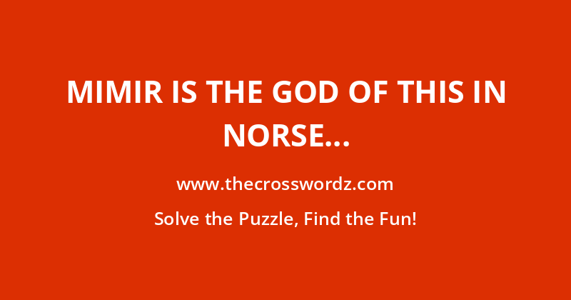 Mimir is the god of this in Norse mythology crossword
