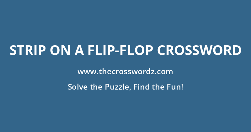 Strip on a flip-flop crossword