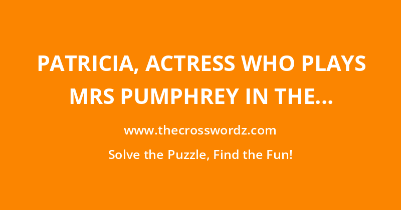 Patricia, actress who plays Mrs Pumphrey in the Channel 5 adaptation of All Creatures Great And Small crossword