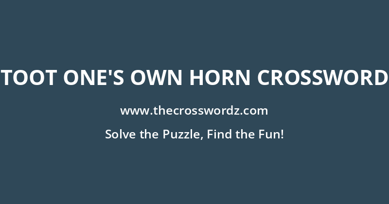 Toot one’s own horn crossword