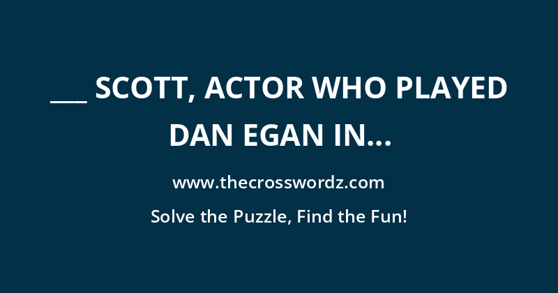 ___ Scott, actor who played Dan Egan in the Emmy-winning series ‘Veep’ crossword