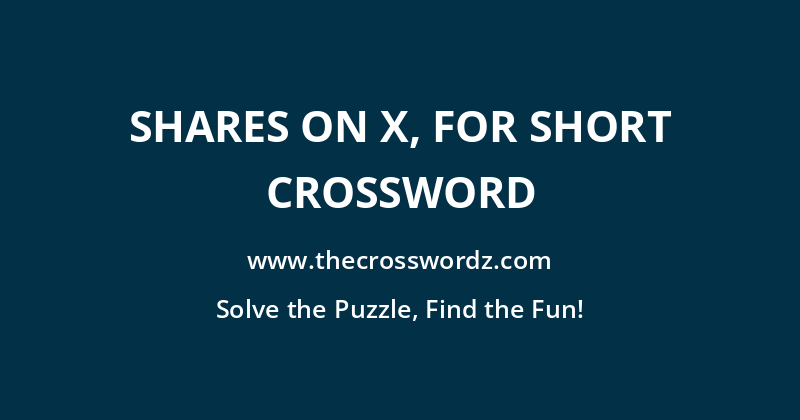 Shares on X, for short crossword