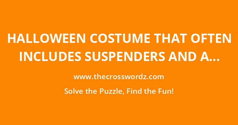 Halloween costume that often includes suspenders and a fake mustache crossword