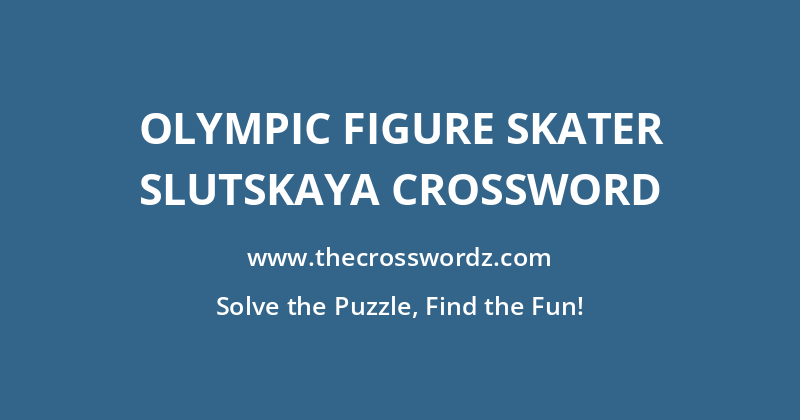 Olympic figure skater Slutskaya crossword