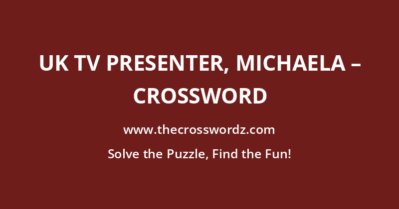 UK TV presenter, Michaela – crossword