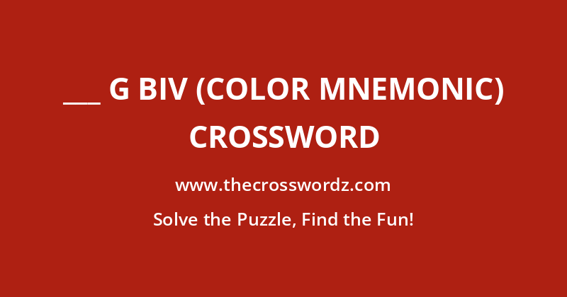 ___ G BIV (color mnemonic) crossword