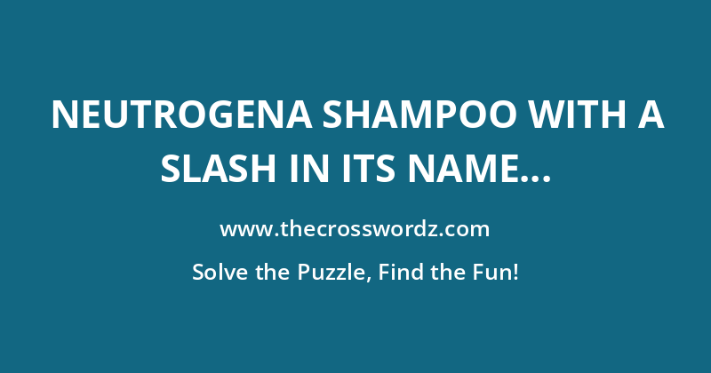 Neutrogena shampoo with a slash in its name crossword