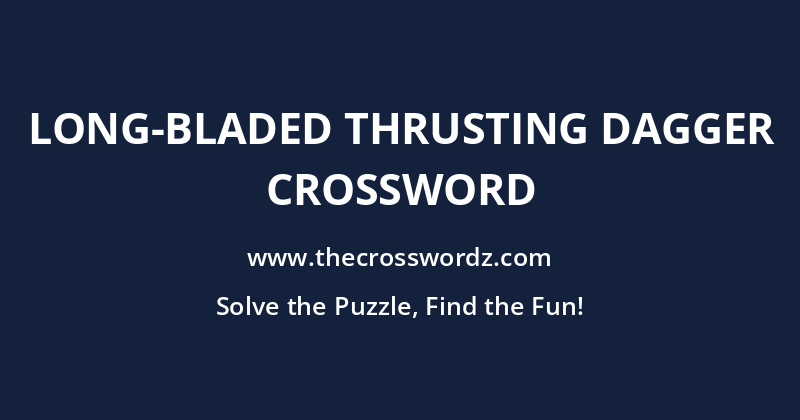Long-bladed thrusting dagger crossword