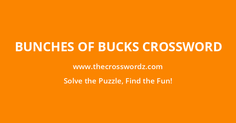 Bunches of bucks crossword