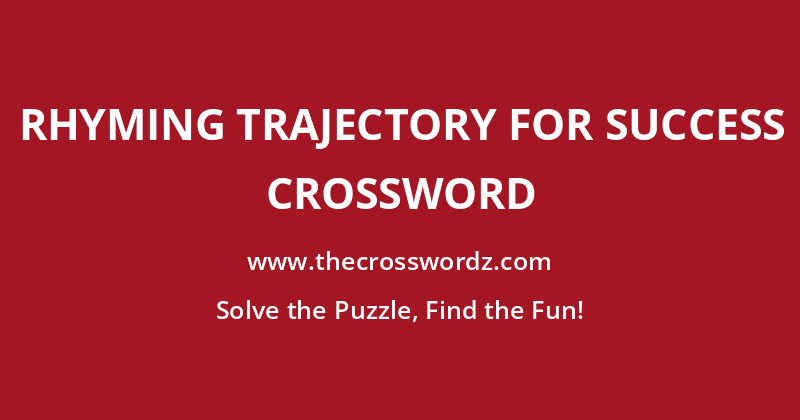 Rhyming trajectory for success crossword