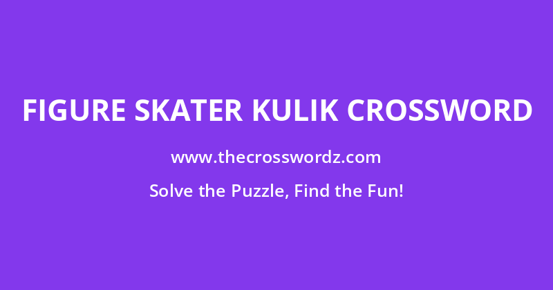 Figure skater Kulik crossword