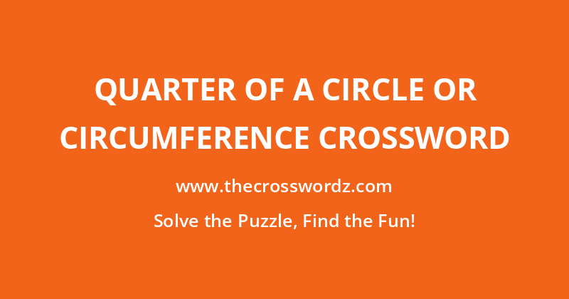 Quarter of a circle or circumference crossword