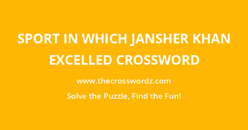 Sport in which Jansher Khan excelled crossword