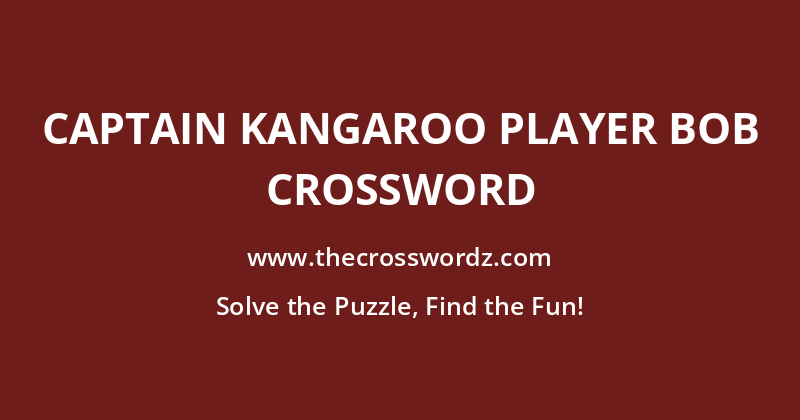 Captain Kangaroo player Bob crossword